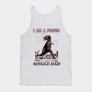 I am a Proud Single Dad Dinosaur Tank Top